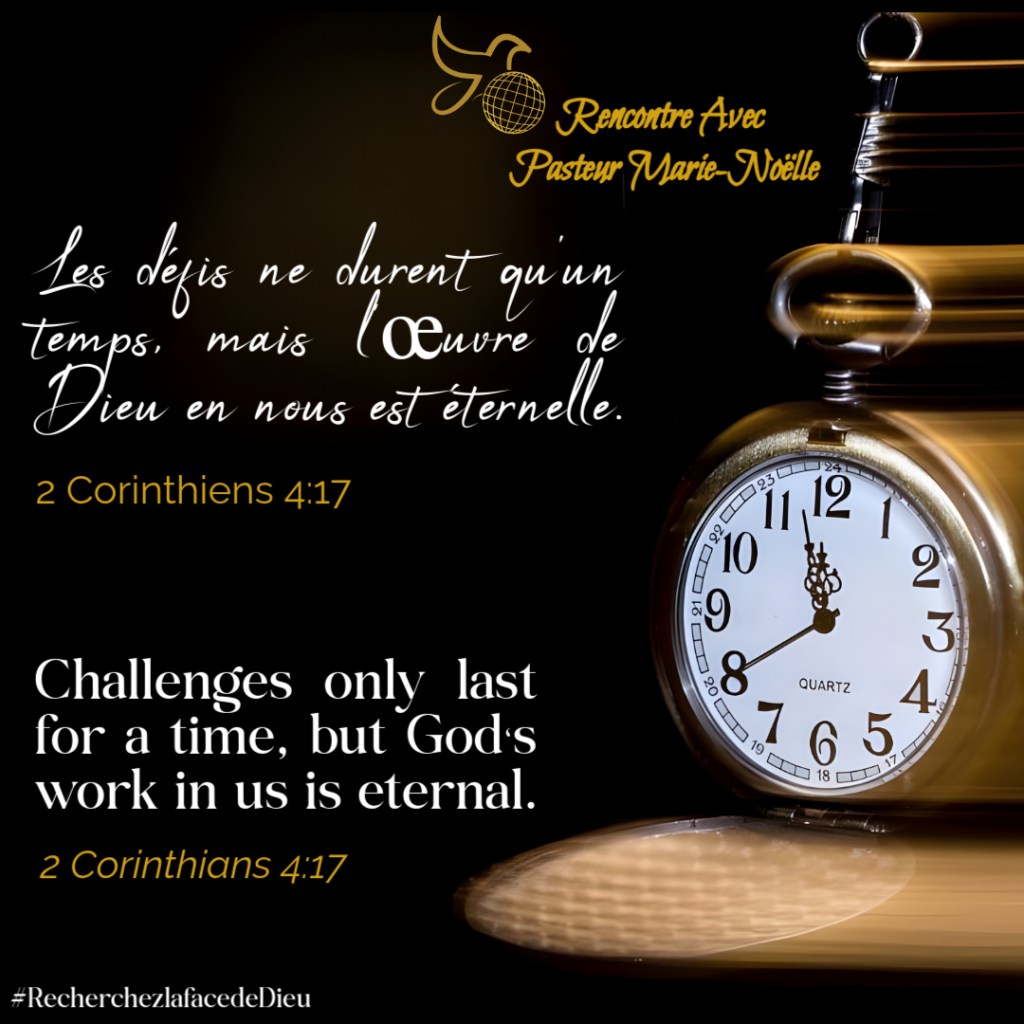 Les défis ne durent qu&rsquo;un temps mais l&rsquo;oeuvre de Dieu en nous est&nbsp;éternelle